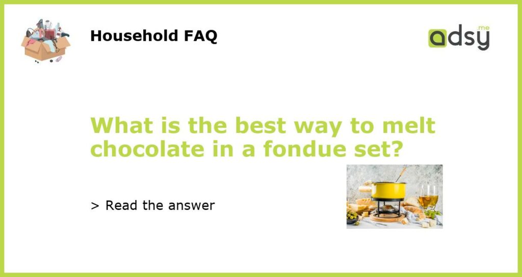 What is the best way to melt chocolate in a fondue set featured