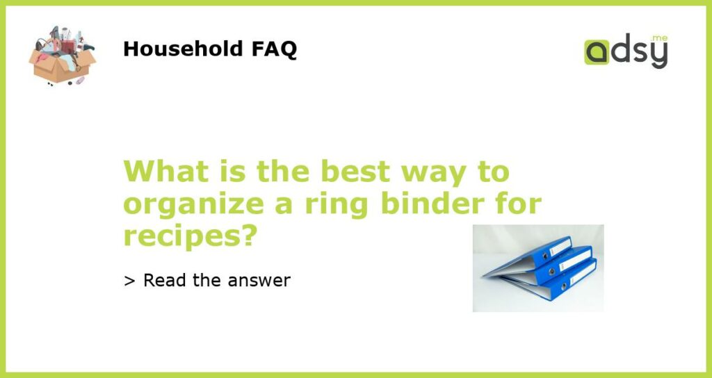 What is the best way to organize a ring binder for recipes featured