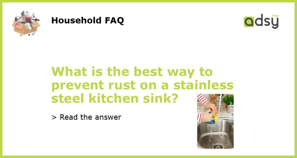 What is the best way to prevent rust on a stainless steel kitchen sink featured