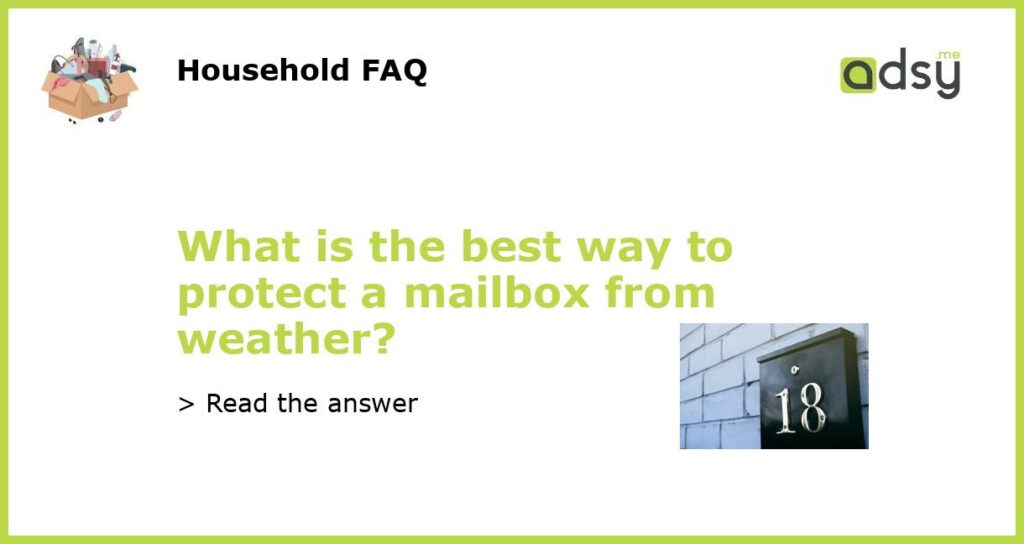What is the best way to protect a mailbox from weather?