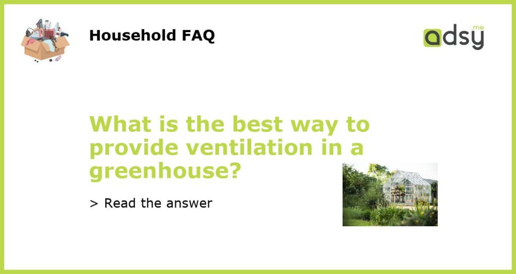 What is the best way to provide ventilation in a greenhouse featured