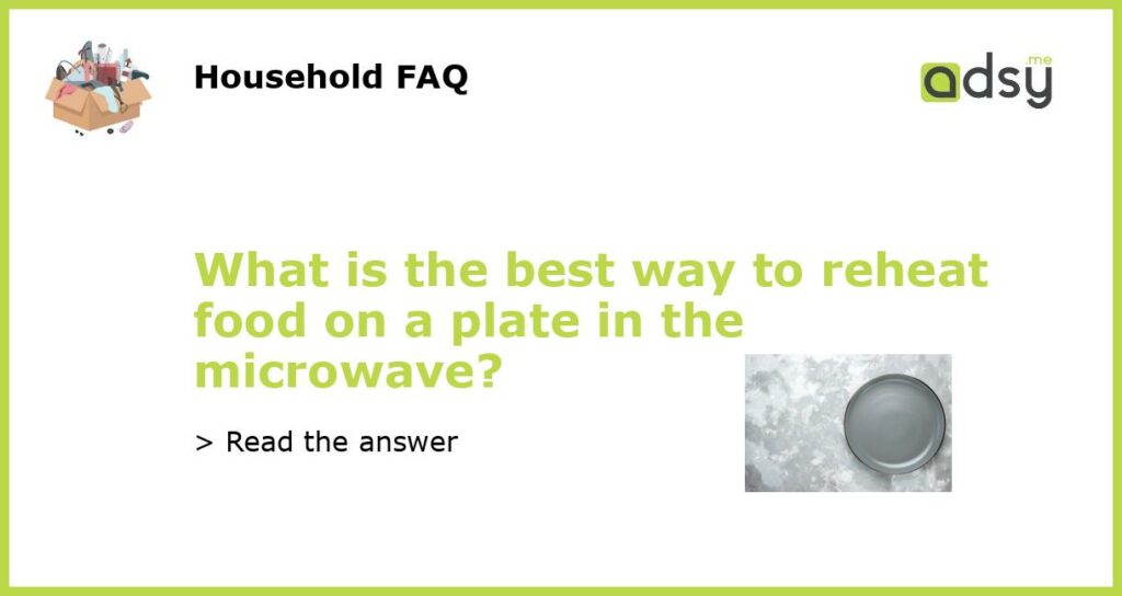 What is the best way to reheat food on a plate in the microwave featured