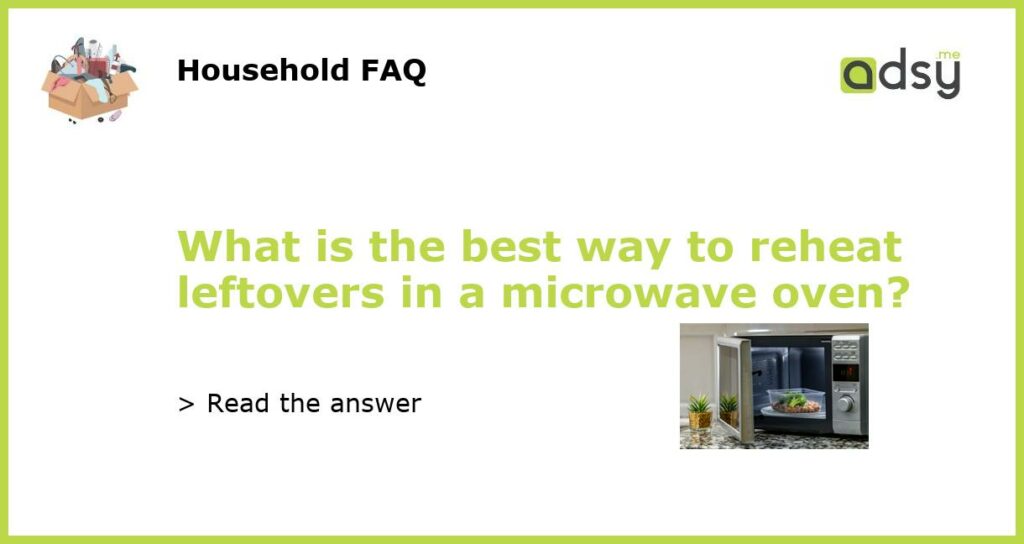 What is the best way to reheat leftovers in a microwave oven featured