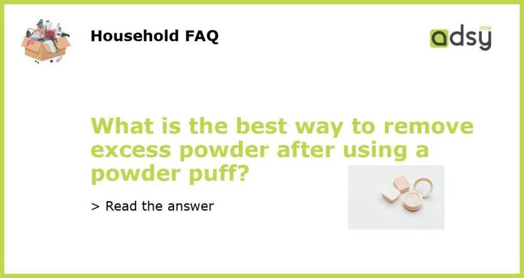 What is the best way to remove excess powder after using a powder puff featured
