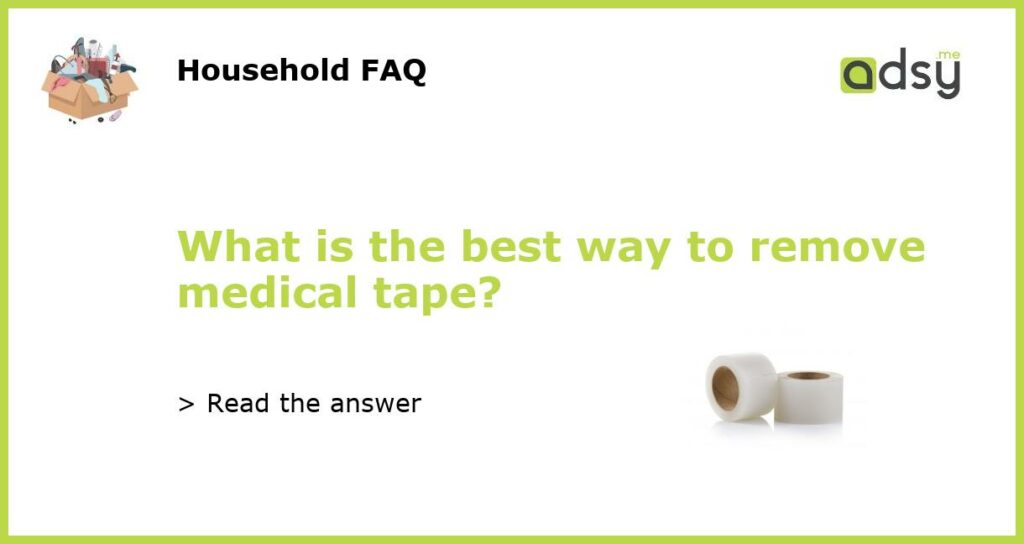 What is the best way to remove medical tape featured