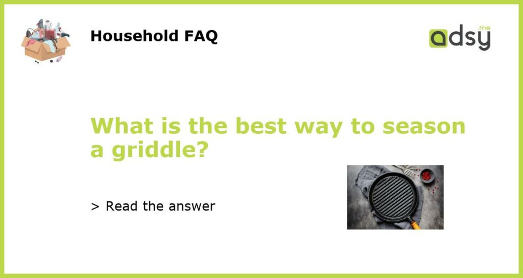 What is the best way to season a griddle featured