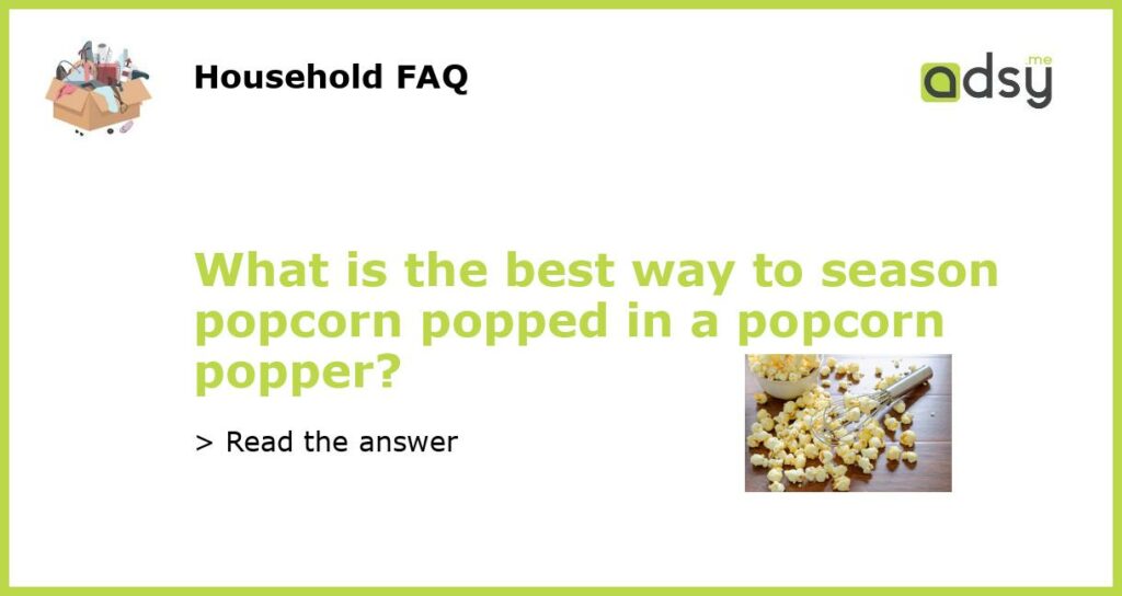 What is the best way to season popcorn popped in a popcorn popper featured