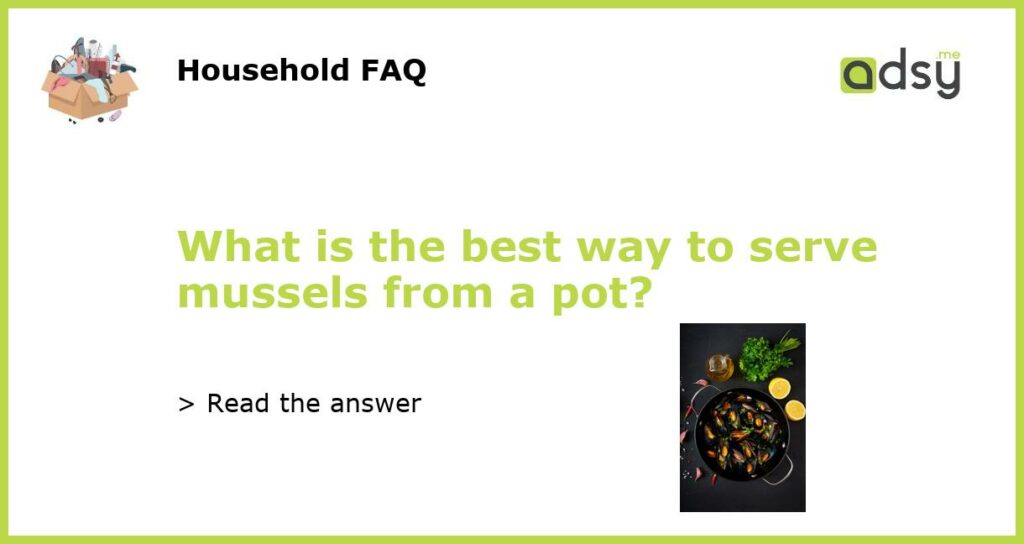What is the best way to serve mussels from a pot featured