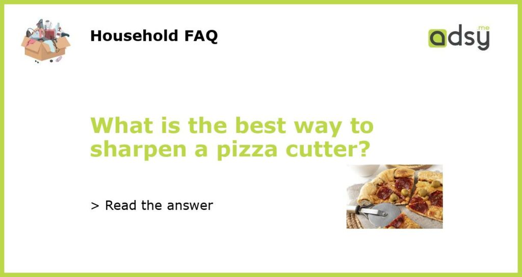 What is the best way to sharpen a pizza cutter?