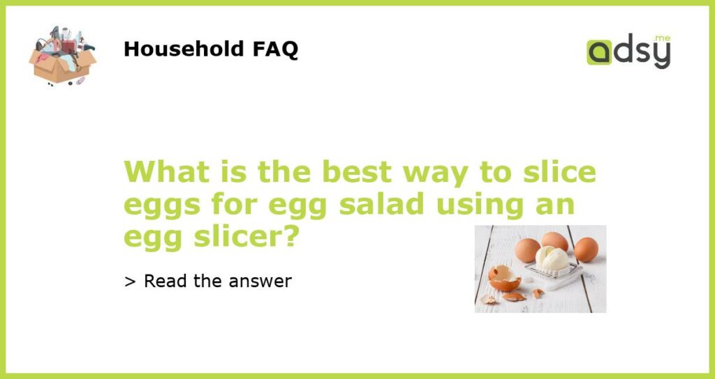 What is the best way to slice eggs for egg salad using an egg slicer featured