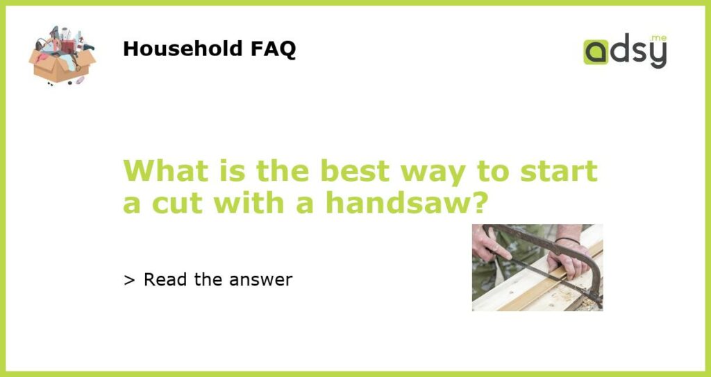What is the best way to start a cut with a handsaw featured