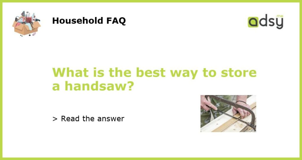 What is the best way to store a handsaw featured