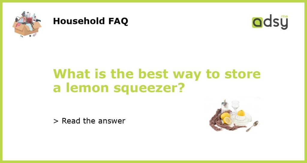 What is the best way to store a lemon squeezer featured