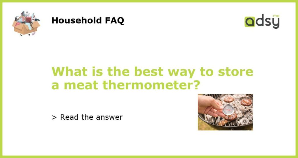 What is the best way to store a meat thermometer featured
