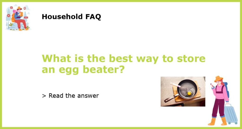 What is the best way to store an egg beater featured