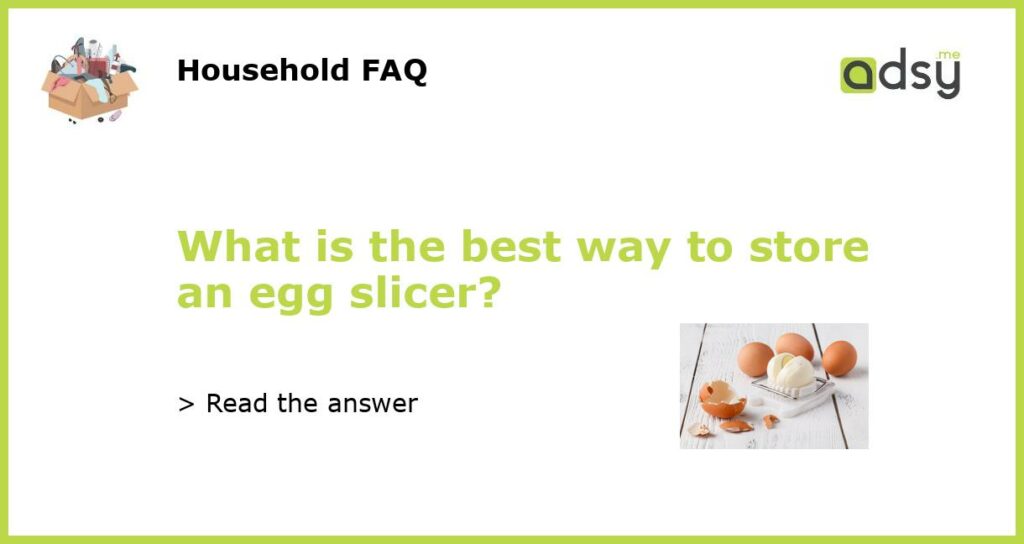 What is the best way to store an egg slicer featured