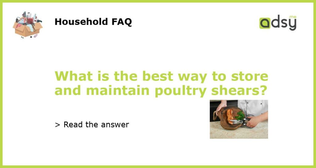 What is the best way to store and maintain poultry shears featured
