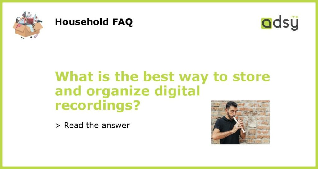 What is the best way to store and organize digital recordings featured