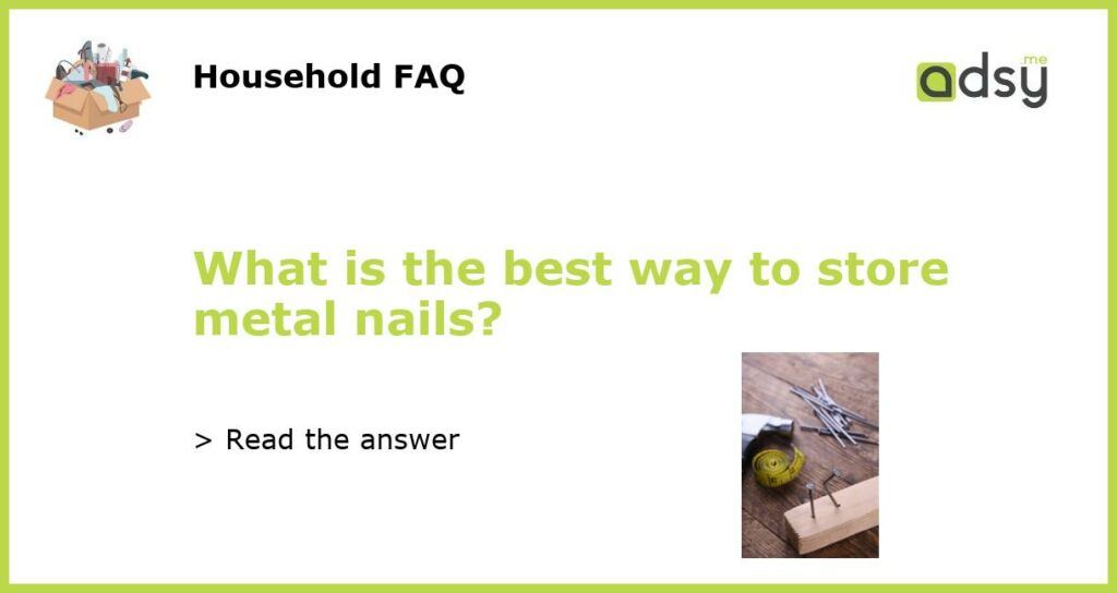 What is the best way to store metal nails featured