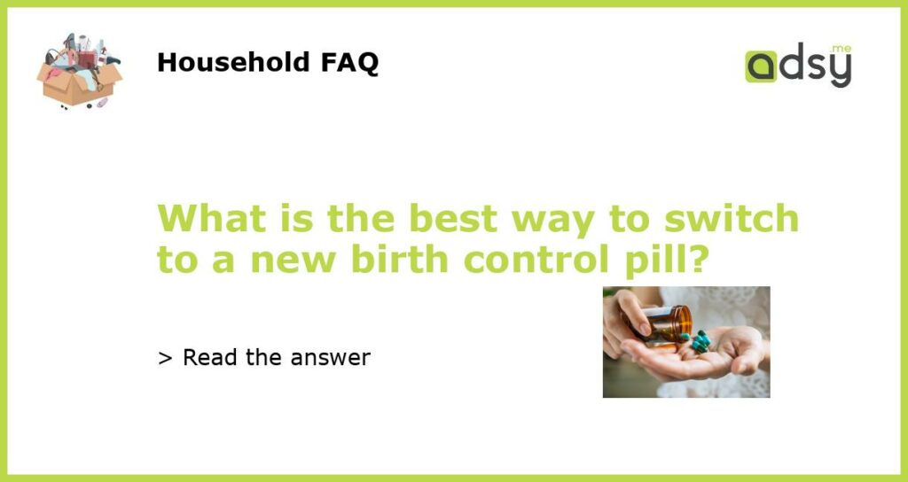 What is the best way to switch to a new birth control pill featured