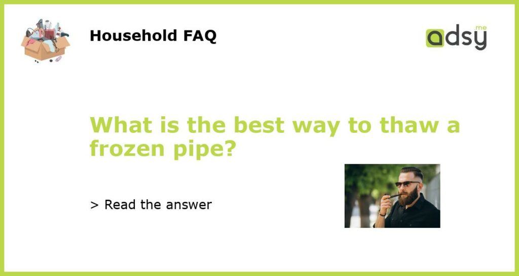 What is the best way to thaw a frozen pipe featured