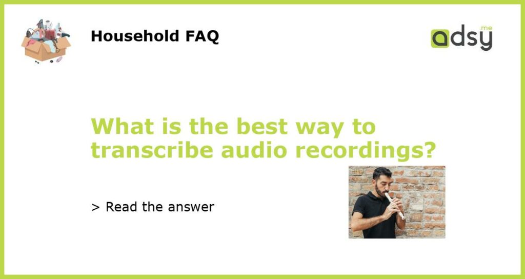 What is the best way to transcribe audio recordings featured