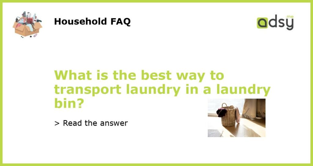 What is the best way to transport laundry in a laundry bin featured