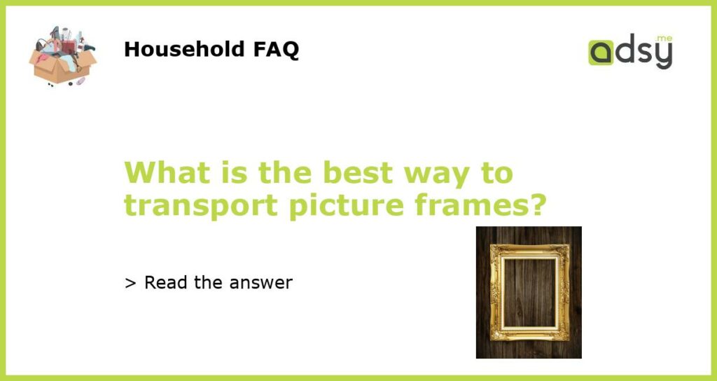 What is the best way to transport picture frames featured