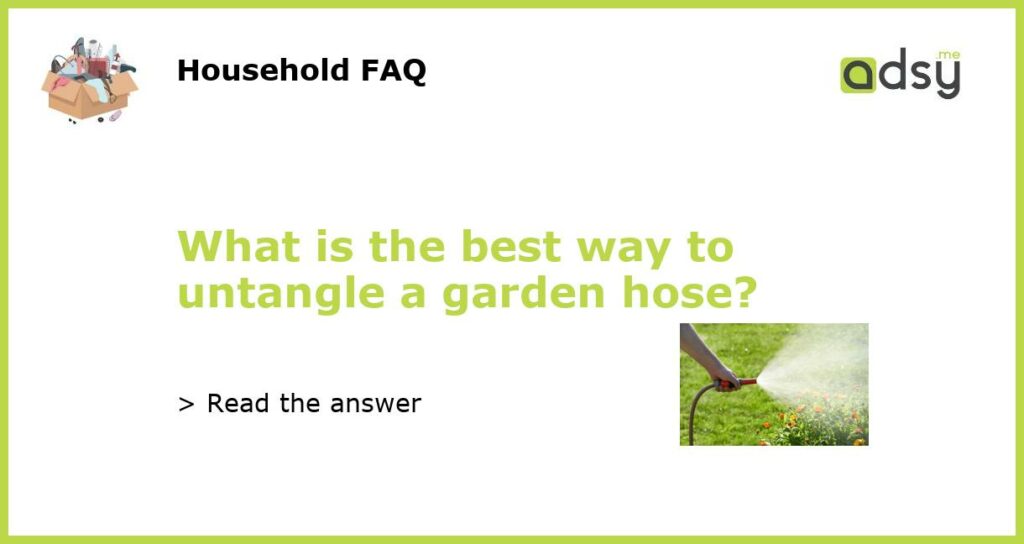 What is the best way to untangle a garden hose featured