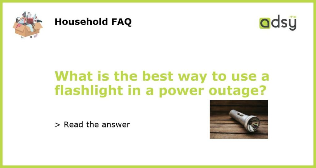 What is the best way to use a flashlight in a power outage featured