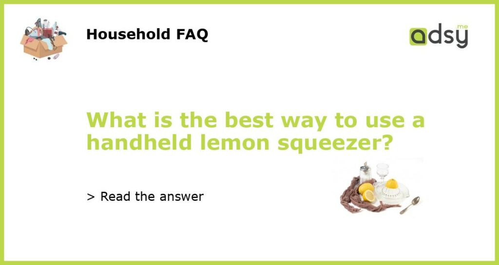 What is the best way to use a handheld lemon squeezer featured