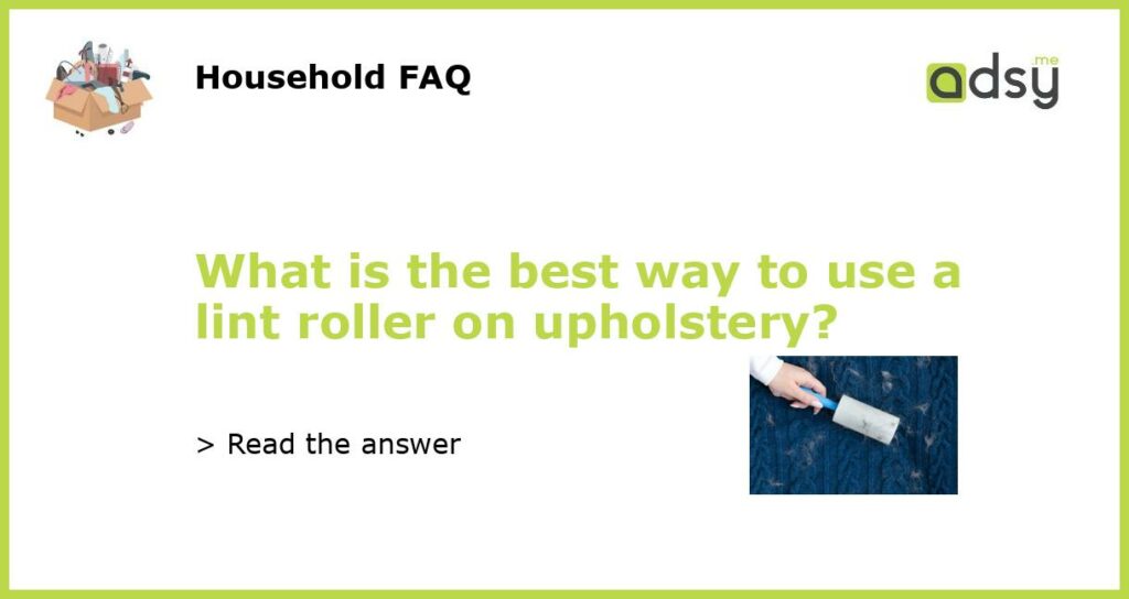 What is the best way to use a lint roller on upholstery featured
