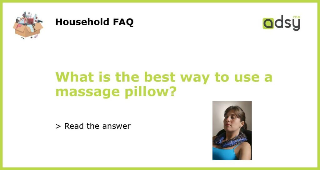 What is the best way to use a massage pillow featured