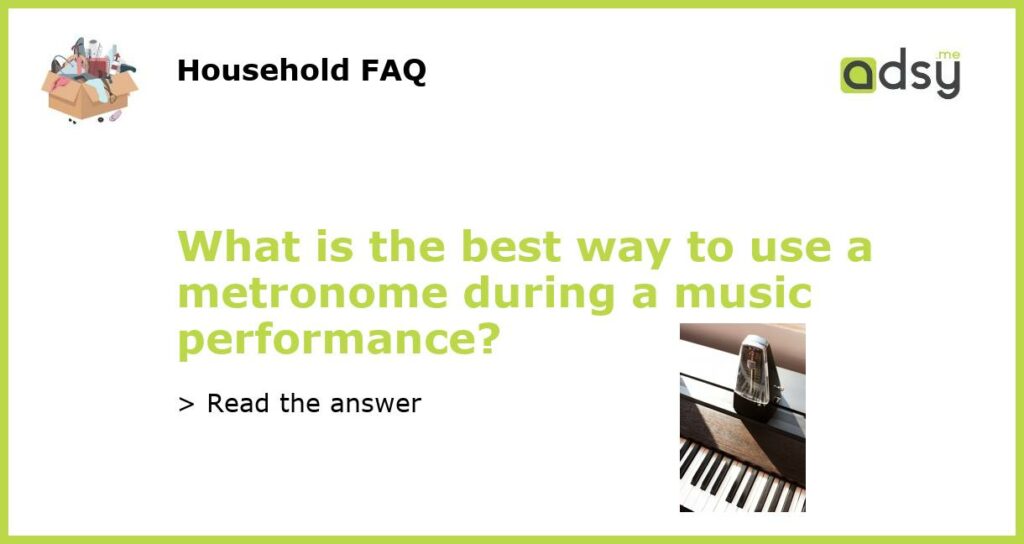 What is the best way to use a metronome during a music performance featured
