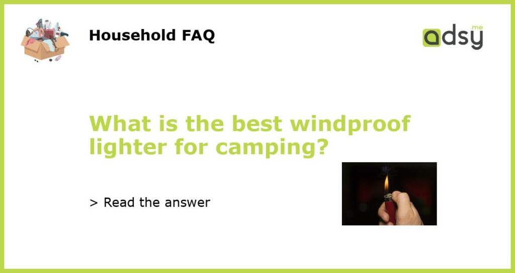 What is the best windproof lighter for camping featured