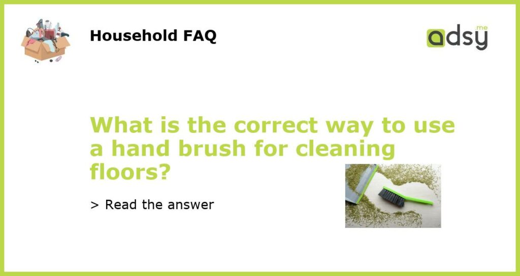 What is the correct way to use a hand brush for cleaning floors featured