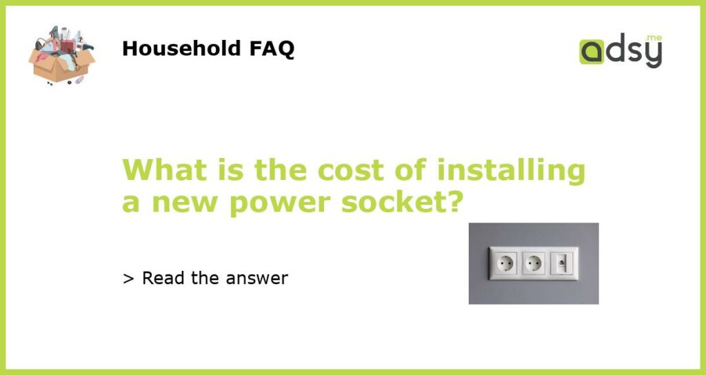 What is the cost of installing a new power socket featured