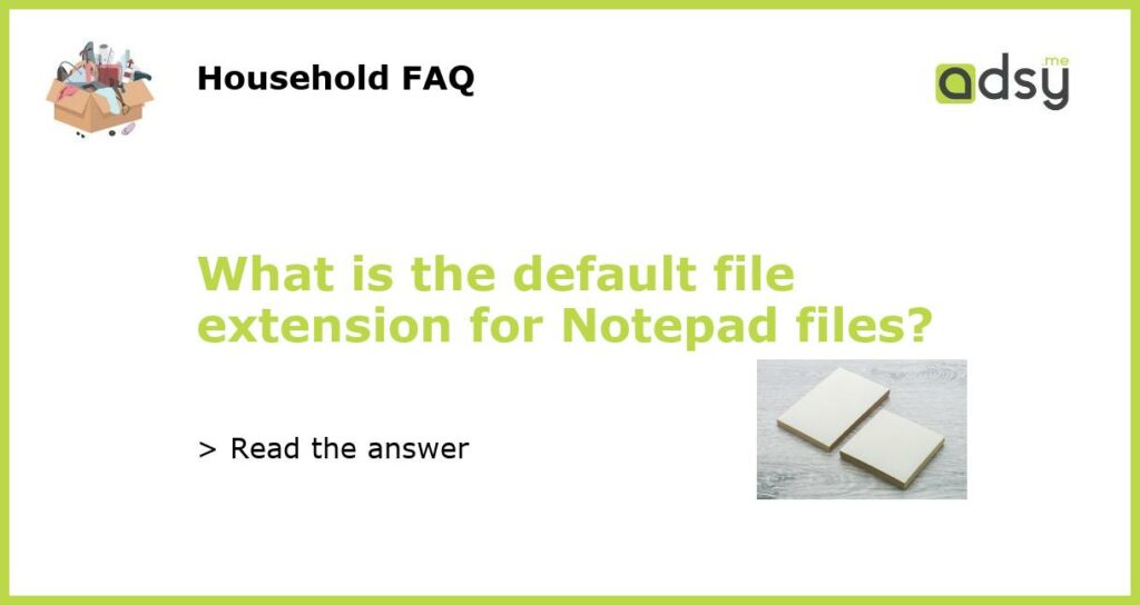 What is the default file extension for Notepad files featured