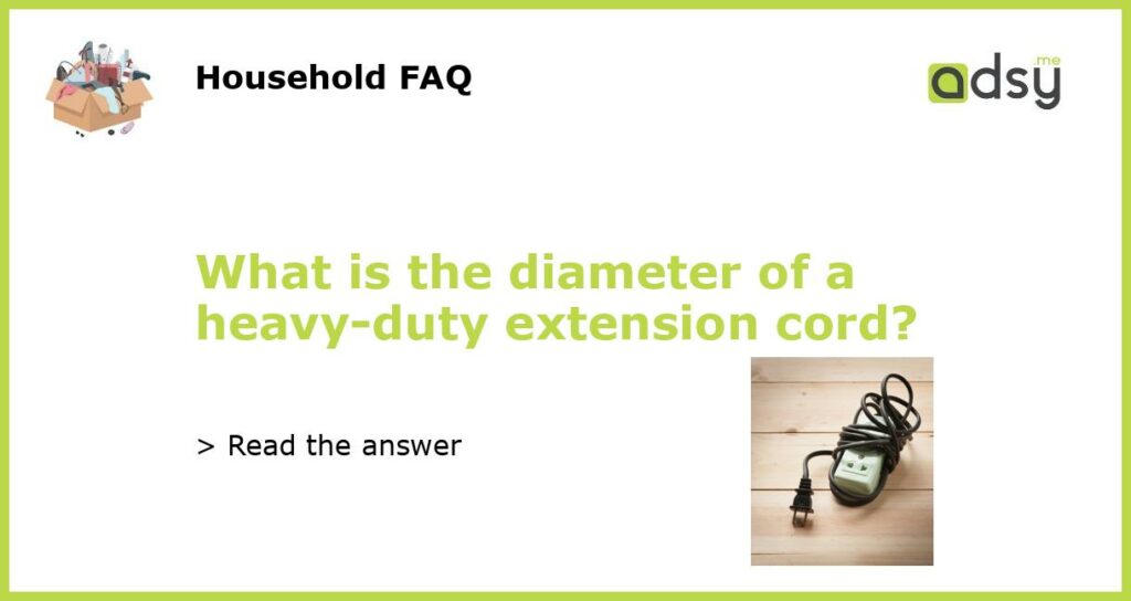 What is the diameter of a heavy duty extension cord featured