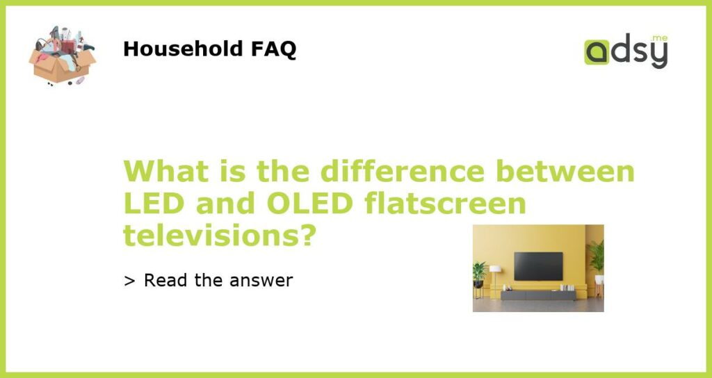 What is the difference between LED and OLED flatscreen televisions featured