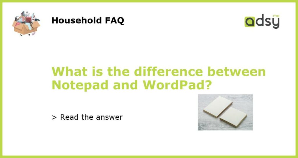 What is the difference between Notepad and WordPad featured