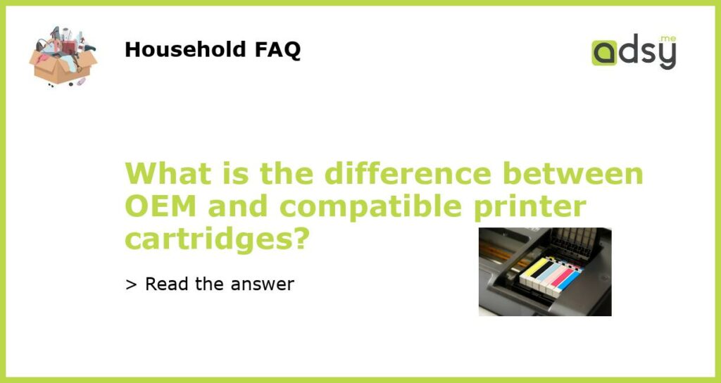 What is the difference between OEM and compatible printer cartridges featured