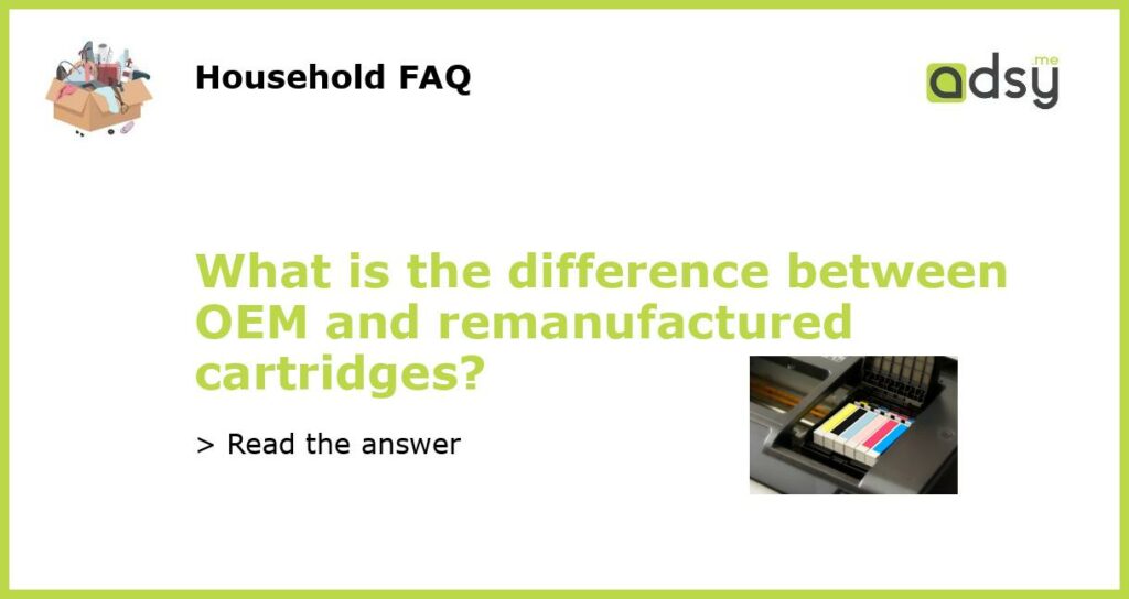 What is the difference between OEM and remanufactured cartridges featured