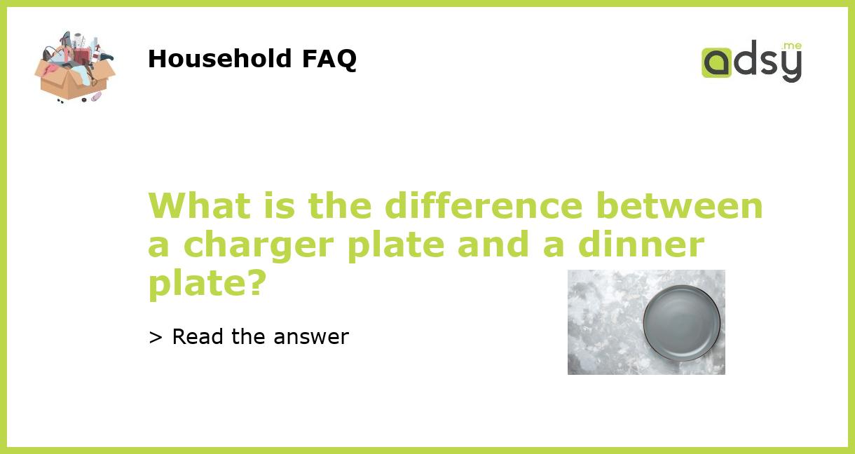 What is the difference between a charger plate and a dinner plate?
