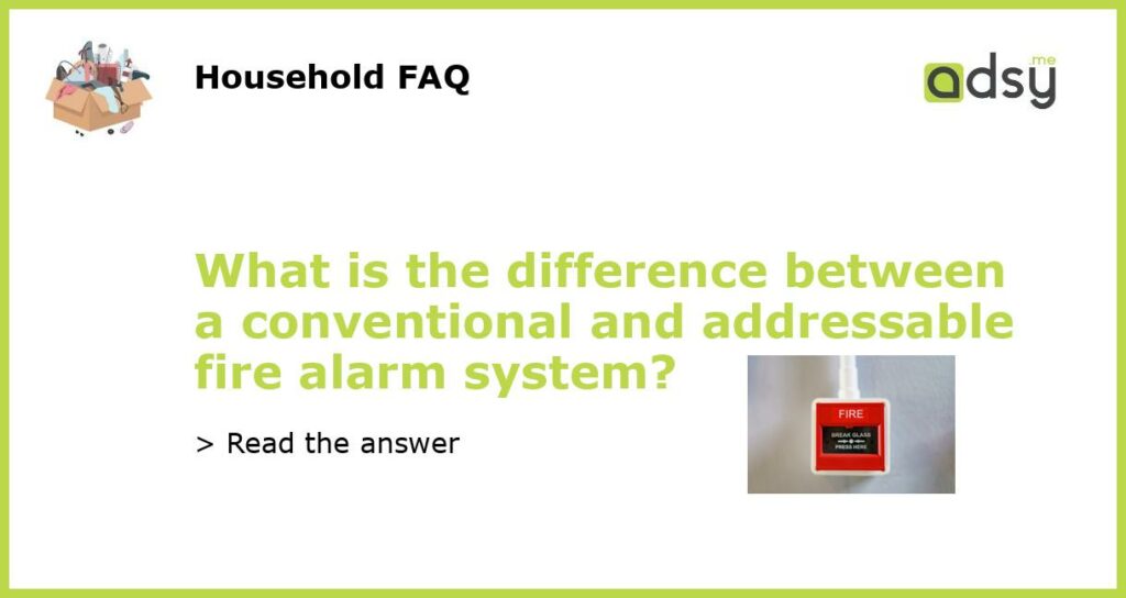 What is the difference between a conventional and addressable fire alarm system featured
