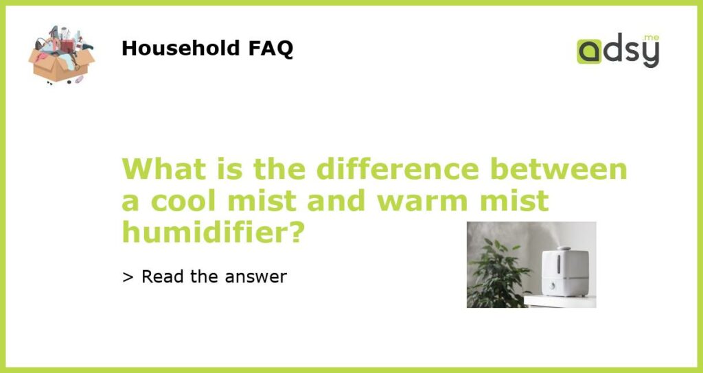 What is the difference between a cool mist and warm mist humidifier featured