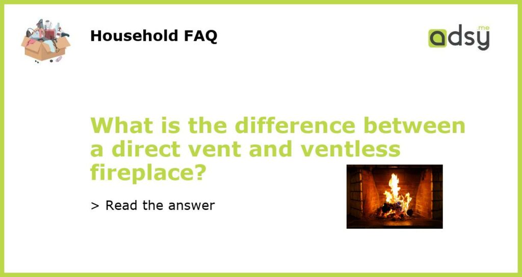 What is the difference between a direct vent and ventless fireplace featured