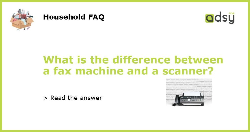 What is the difference between a fax machine and a scanner featured