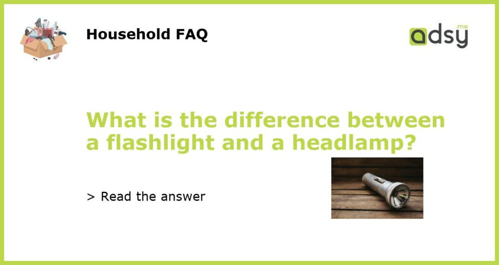 What is the difference between a flashlight and a headlamp featured