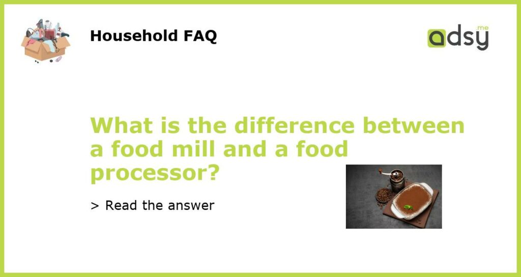 What is the difference between a food mill and a food processor featured